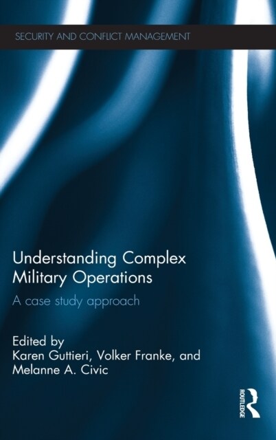 Understanding Complex Military Operations : A case study approach (Hardcover)