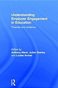 Understanding Employer Engagement in Education : Theories and Evidence (Hardcover)