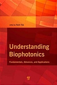 Understanding Biophotonics: Fundamentals, Advances, and Applications (Hardcover)