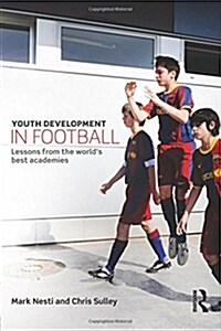 Youth Development in Football : Lessons from the world’s best academies (Paperback)