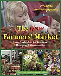 The New Farmers Market: Farm-Fresh Ideas for Producers, Managers & Communities (Paperback, 2)