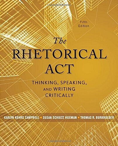 The Rhetorical ACT: Thinking, Speaking, and Writing Critically (Paperback, 5, Revised)