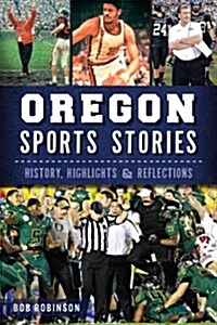 Oregon Sports Stories:: History, Highlights & Reflections (Paperback)