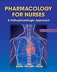 Pharmacology for Nurses: A Pathophysiologic Approach Plus New Mynursinglab with Pearson Etext (24-Month Access) -- Access Card Package (Paperback, 4)