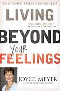 Living Beyond Your Feelings: Controlling Emotions So They Dont Control You (Paperback)