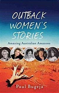 Outback Women: Tales of Outstanding Amazons of the Australian Outback (Paperback)