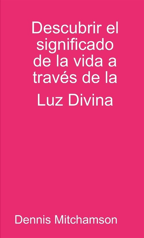 Descubrir el significado de la vida a trav? de la Luz Divina (Paperback)