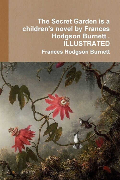 The Secret Garden is a childrens novel by Frances Hodgson Burnett . ILLUSTRATED (Paperback)