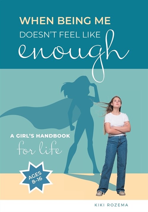 When Being Me Doesnt Feel Like Enough: A Girls Handbook for Life (Ages 8-16) (Paperback)