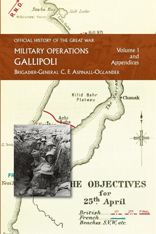 Official History of the Great War - Military Operations: Gallipoli: Volume 1 (Paperback)