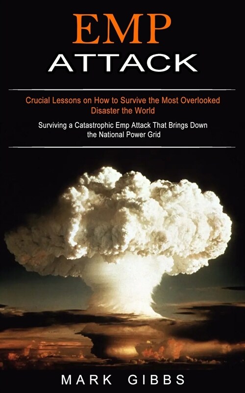 Emp Attack: Crucial Lessons on How to Survive the Most Overlooked Disaster the World (Surviving a Catastrophic Emp Attack That Bri (Paperback)