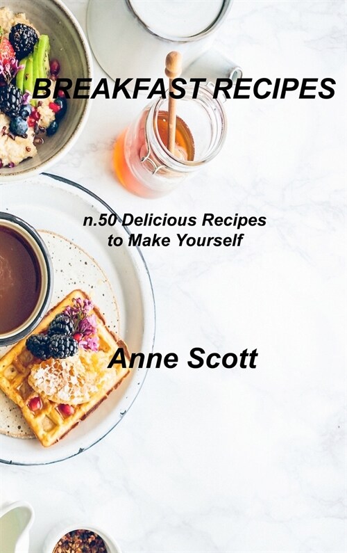 Breakfast Recipes: n.50 Delicious Recipes to Make Yourself (Hardcover)