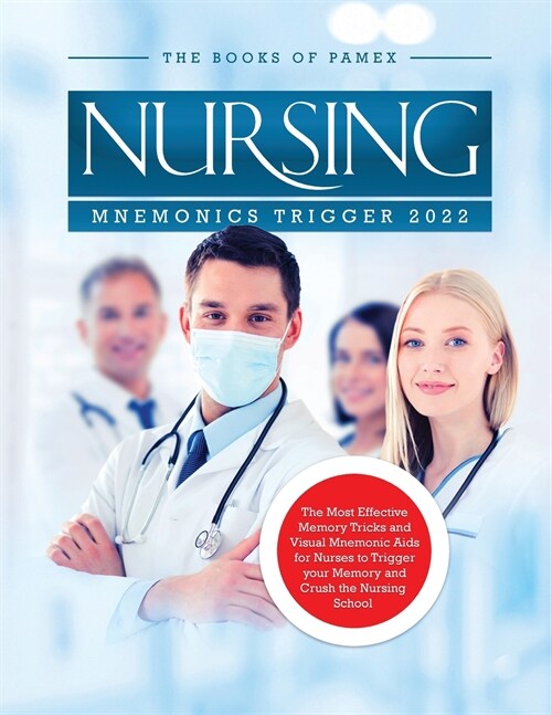 Nursing Mnemonics Trigger 2022: The Most Effective Memory Tricks and Visual Mnemonic Aids for Nurses to Trigger your Memory and Crush the Nursing Scho (Paperback)
