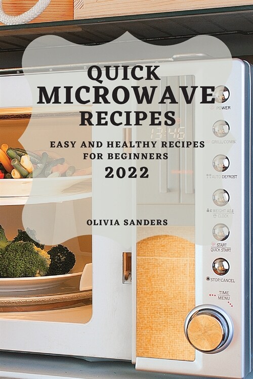 Quick Microwave Recipes 2022: Easy and Healthy Recipes for Beginners (Paperback)