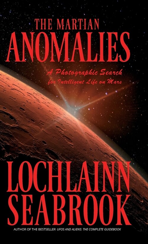 The Martian Anomalies: A Photographic Search for Intelligent Life on Mars (Hardcover)