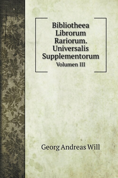 Bibliotheea Librorum Rariorum. Universalis Supplementorum: Volumen III (Hardcover)