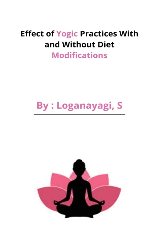 Effect of Yogic Practices With and Without Diet Modifications (Paperback)