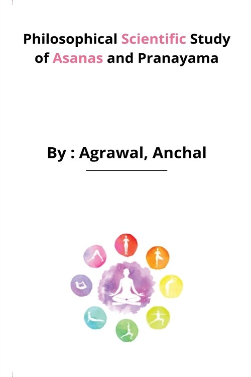 Philosophical Scientific Study of Asanas and Pranayama (Paperback)