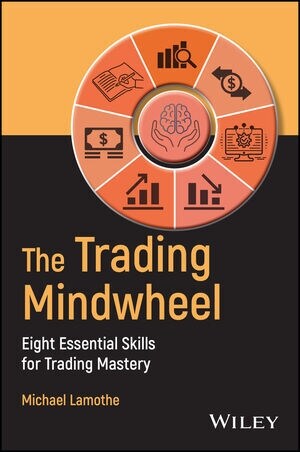 The Trading Mindwheel: Eight Essential Skills for Trading Mastery (Hardcover)