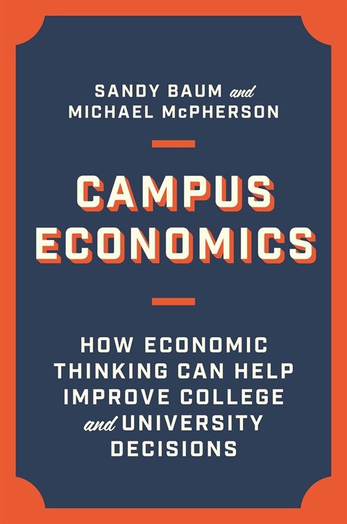 Campus Economics: How Economic Thinking Can Help Improve College and University Decisions (Hardcover)