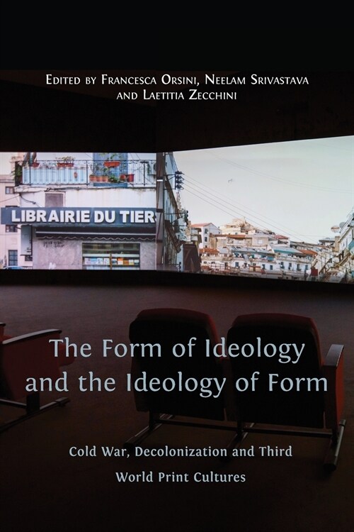 The Form of Ideology and the Ideology of Form: Cold War, Decolonization and Third World Print Cultures (Paperback)