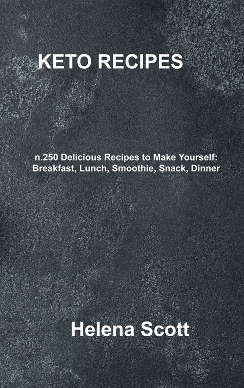 Keto Recipe: n.250 Delicious Recipes to Make Yourself: Breakfast, Lunch, Smoothie, Snack, Dinner (Hardcover)