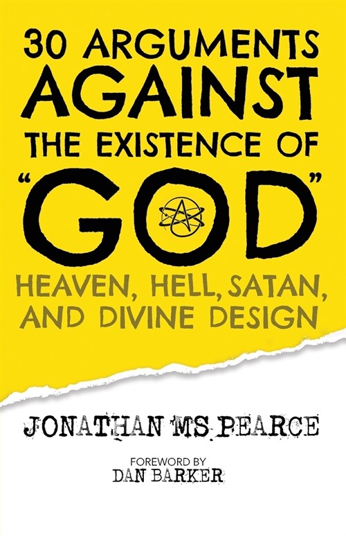 30 Arguments against the Existence of God, Heaven, Hell, Satan, and Divine Design (Paperback)