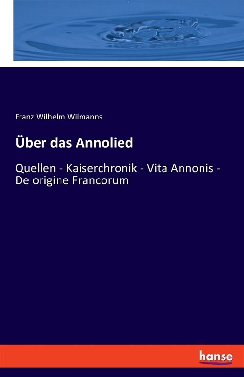 ?er das Annolied: Quellen - Kaiserchronik - Vita Annonis - De origine Francorum (Paperback)