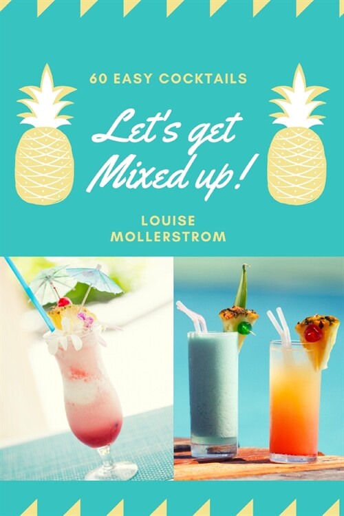 Lets Get Mixed Up: Do you want to be a Home Bartender ? This Funny Mixology Book is gonna help you! Especially created for begginers but (Paperback)