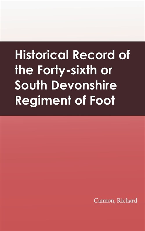 Historical Record of the Forty-sixth or South Devonshire Regiment of Foot (Hardcover)