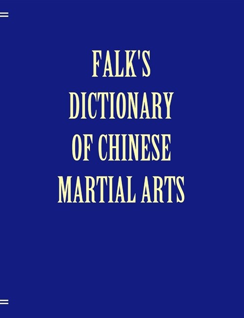 Falks Dictionary of Chinese Martial Arts, Deluxe Soft Cover (Paperback)