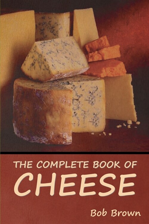 The Complete Book of Cheese (Paperback)