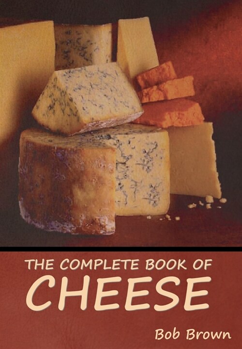 The Complete Book of Cheese (Hardcover)