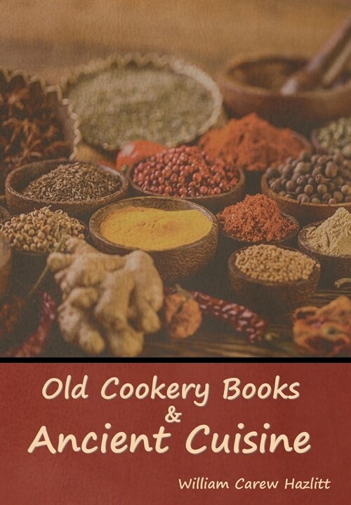 Old Cookery Books and Ancient Cuisine (Hardcover)