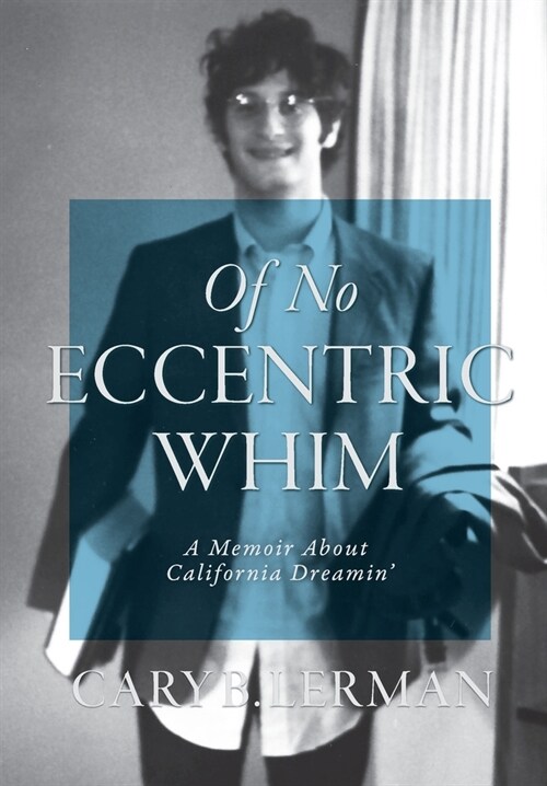 Of No Eccentric Whim: A Memoir About California Dreamin (Hardcover)