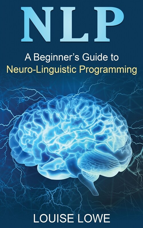 Nlp: A Beginners Guide to Neuro-Linguistic Programming (Hardcover)