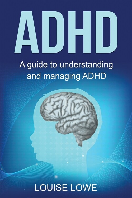 ADHD: A Guide to Understanding and Managing ADHD (Paperback)