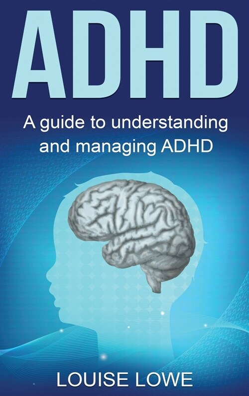 ADHD: A Guide to Understanding and Managing ADHD (Hardcover)