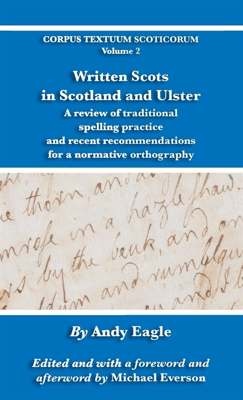 Written Scots in Scotland and Ulster: A review of traditional spelling practice and recent recommendations for a normative orthography (Hardcover)