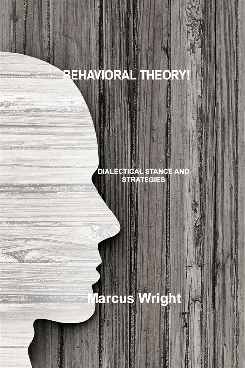 Behavioral Theory: Dialectical Stance and Strategies (Paperback)