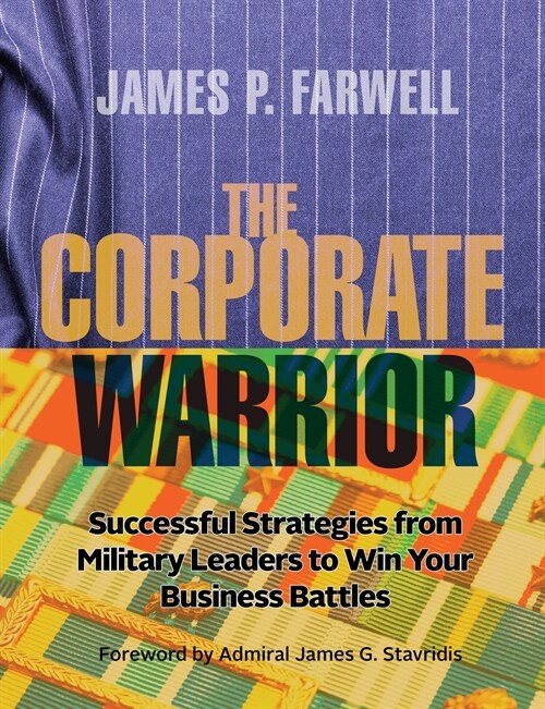 The Corporate Warrior: Successful Strategies from Military Leaders to Win Your Business Battles (Paperback)