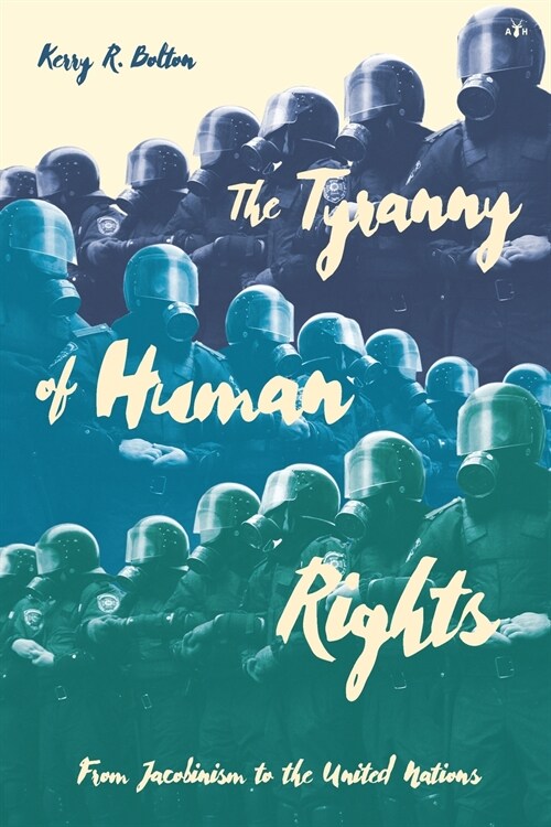 The Tyranny of Human Rights: From Jacobinism to the United Nations (Paperback)