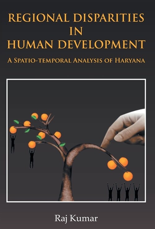 Regional Disparities In Human Development: In Haryana A Spatio-Temporal Analysis (Hardcover)