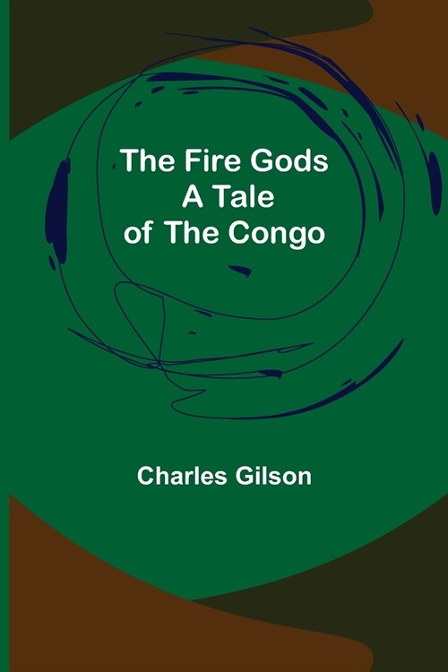 The Fire Gods A Tale of the Congo (Paperback)