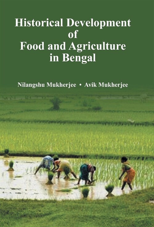 Historical Development of Food and Agriculture In Bengal (Hardcover)