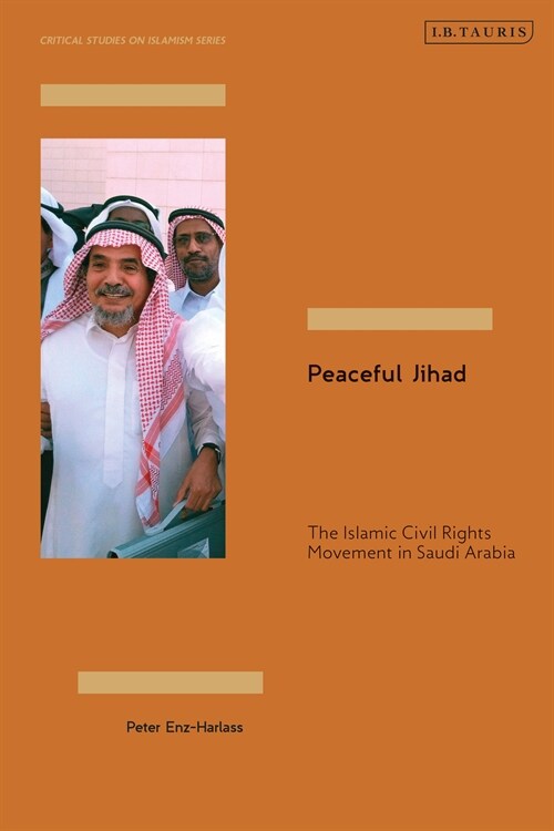 Peaceful Jihad : The Islamic Civil Rights Movement in Saudi Arabia (Hardcover)