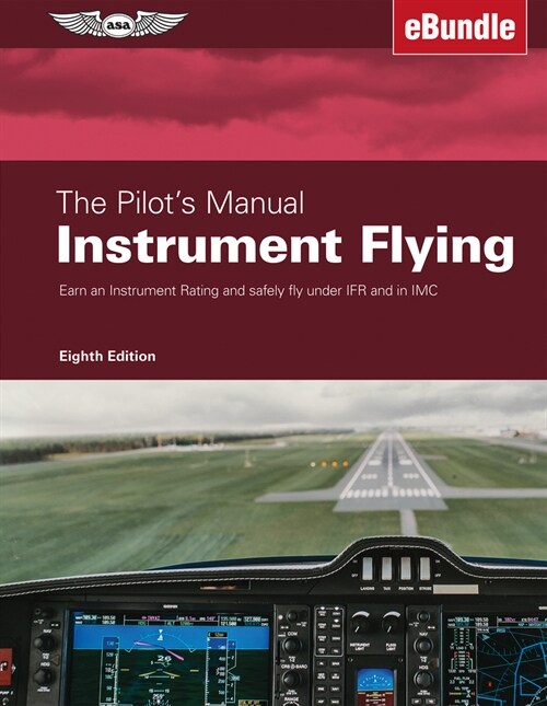 The Pilots Manual: Instrument Flying: Earn an Instrument Rating and Safely Fly Under Ifr and in IMC (Ebundle) (Other, 8)