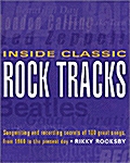 Inside Classic Rock Tracks : Songwriting and Recording Secrets of 100 Great Songs from 1960 to the Present Day (Paperback)