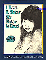 I have a sister. My sister is deaf