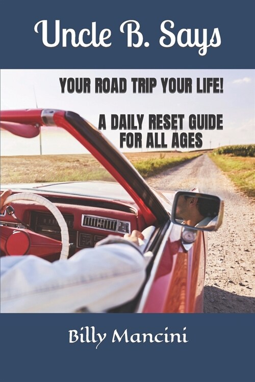 Uncle B. Says Your Road Trip Your Life: A Daily Reset For All Ages (Paperback)